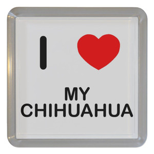 I Love My Chihuahua - Plastic Tea Coaster / Beer Mat I Love My Chihuahua - Plastic Tea Coaster / Beer Mat