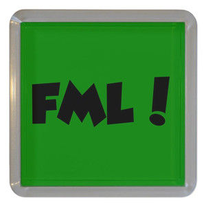 FML! Fuck My Life - Plastic Tea Coaster / Beer Mat FML! Fuck My Life - Plastic Tea Coaster / Beer Mat