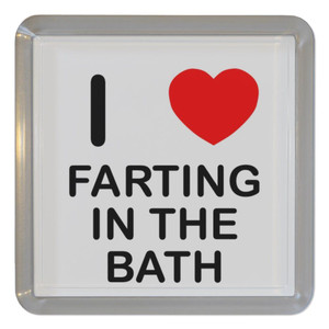 I Love Farting In The Bath - Plastic Tea Coaster / Beer Mat