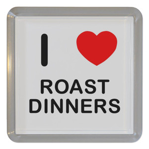 I Love Roast Dinners - Plastic Tea Coaster / Beer Mat
