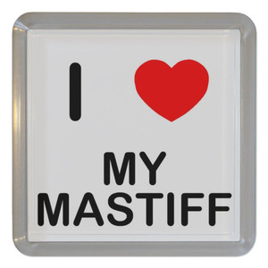 I Love My Mastiff - Plastic Tea Coaster / Beer Mat