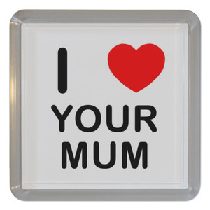 I Love Your Mum - Plastic Tea Coaster / Beer Mat I Love Your Mum - Plastic Tea Coaster / Beer Mat