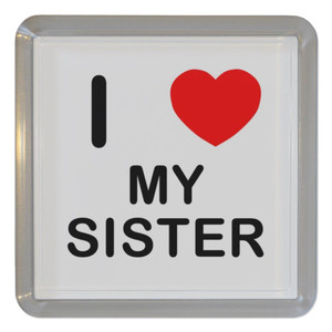 I Love My Sister - Plastic Tea Coaster / Beer Mat I Love My Sister - Plastic Tea Coaster / Beer Mat