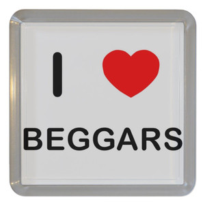 I Love Beggars - Plastic Tea Coaster / Beer Mat