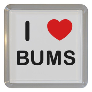 I Love Bums - Plastic Tea Coaster / Beer Mat