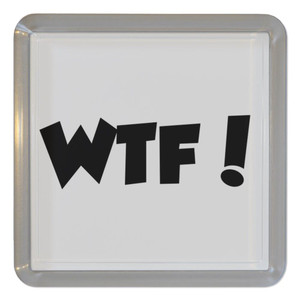 WTF! What The Fuck - Plastic Tea Coaster / Beer Mat WTF! What The Fuck - Plastic Tea Coaster / Beer Mat