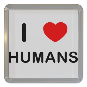 I Love Humans - Plastic Tea Coaster / Beer Mat