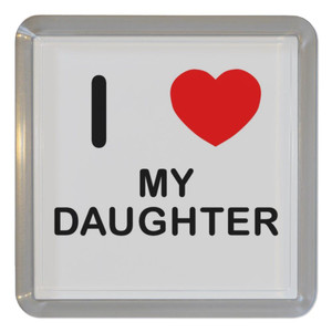I Love My Daughter - Plastic Tea Coaster / Beer Mat