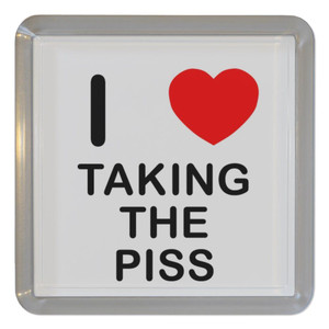 I Love Taking The Piss - Plastic Tea Coaster / Beer Mat I Love Taking The Piss - Plastic Tea Coaster / Beer Mat