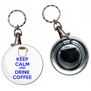 Keep Calm and Drink Coffee - 55mm Button Badge Bottle Opener Keep Calm and Drink Coffee - 55mm Button Badge Bottle Opener