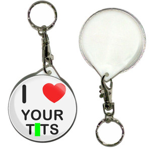 I Love Your Tits - 55mm Button Badge Key Ring I Love Your Tits - 55mm Button Badge Key Ring