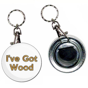 I've Got Wood - 55mm Button Badge Bottle Opener I've Got Wood - 55mm Button Badge Bottle Opener