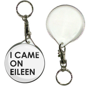 I Came On Eileen - 55mm Button Badge Key Ring I Came On Eileen - 55mm Button Badge Key Ring