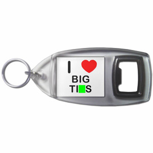 I Love Big Tits - Plastic Key Ring Bottle Opener