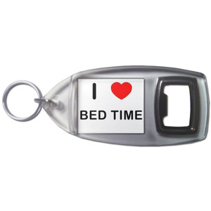 I love Bed Time - Plastic Key Ring Bottle Opener