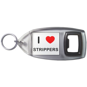 I Love Strippers - Plastic Key Ring Bottle Opener I Love Strippers - Plastic Key Ring Bottle Opener