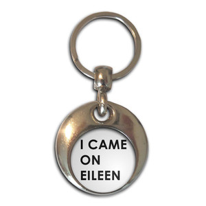 I Came On Eileen - Round Metal Key Ring