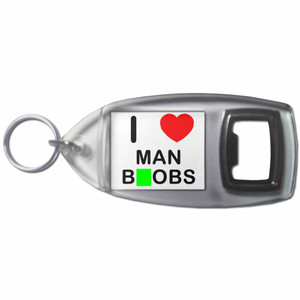 I Love Man Boobs - Plastic Key Ring Bottle Opener