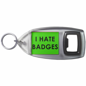 I Hate Badges - Plastic Key Ring Bottle Opener I Hate Badges - Plastic Key Ring Bottle Opener