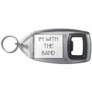 Im With The Band - Plastic Key Ring Bottle Opener Im With The Band - Plastic Key Ring Bottle Opener