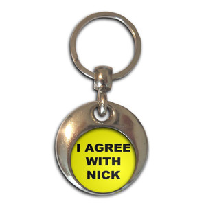 I Agree With Nick - Round Metal Key Ring I Agree With Nick - Round Metal Key Ring