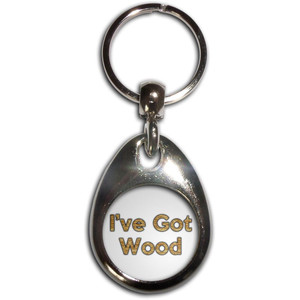 I've Got Wood - Tear Drop Metal Key Ring