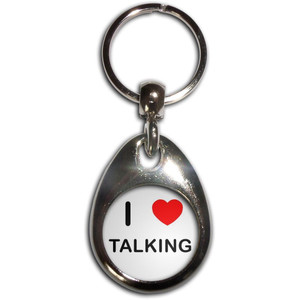 I Love Talking - Tear Drop Metal Key Ring