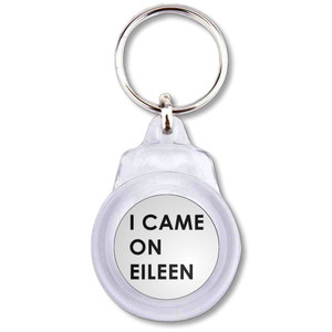 I Came On Eileen - Round Plastic Key Ring I Came On Eileen - Round Plastic Key Ring