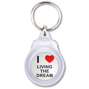 I Love Living The Dream - Round Plastic Key Ring I Love Living The Dream - Round Plastic Key Ring