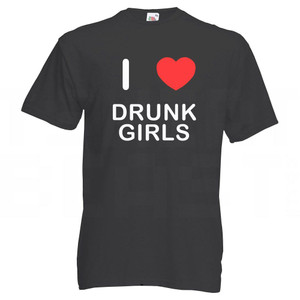 I Love Drunk Girls - T Shirt I Love Drunk Girls - T Shirt