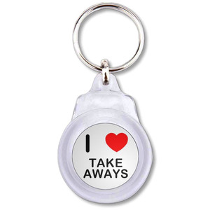 I Love Take Aways - Round Plastic Key Ring I Love Take Aways - Round Plastic Key Ring
