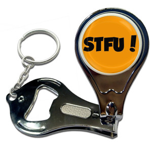 STFU! Shut the fuck up! - Nail Clipper Bottle Opener