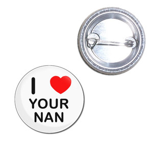 I Love Your Nan - Button Badge I Love Your Nan - Button Badge