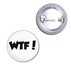 WTF! What The Fuck - Button Badge WTF! What The Fuck - Button Badge