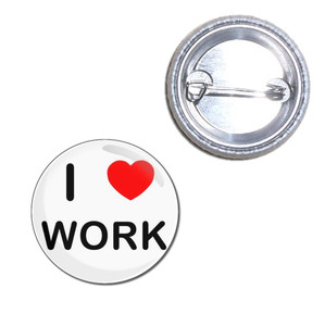 I love Work - Button Badge