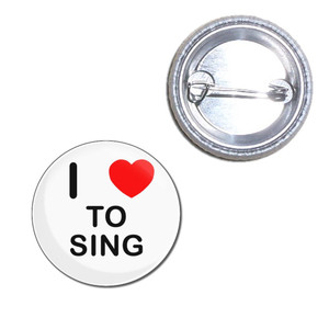 I Love To Sing - Button Badge