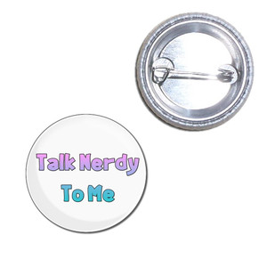 Talk Nerdy To Me - Button Badge Talk Nerdy To Me - Button Badge