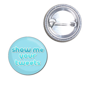 Show Me Your Tweets - Button Badge Show Me Your Tweets - Button Badge