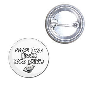 Geeks Have Bigger Hard Drives - Button Badge Geeks Have Bigger Hard Drives - Button Badge