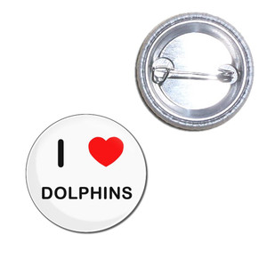 I Love Dolphins - Button Badge