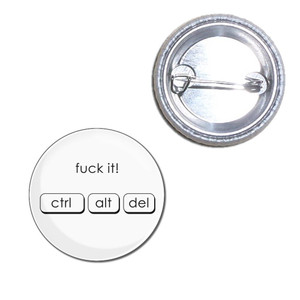 Ctrl Alt Del - Fuck It - Button Badge Ctrl Alt Del - Fuck It - Button Badge