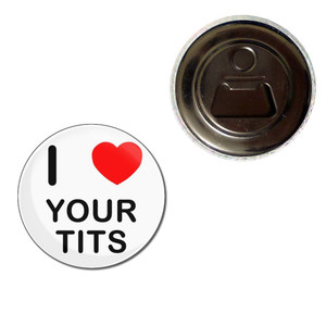 I Love Your Tits - Fridge Magnet Bottle Opener I Love Your Tits - Fridge Magnet Bottle Opener