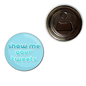 Show Me Your Tweets - Fridge Magnet Bottle Opener Show Me Your Tweets - Fridge Magnet Bottle Opener