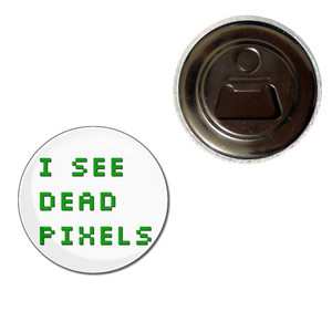 I See Dead Pixels - Fridge Magnet Bottle Opener I See Dead Pixels - Fridge Magnet Bottle Opener