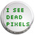 I See Dead Pixels - Fridge Magnet Memo Clip