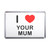 I Love Your Mum - Plastic Fridge Magnet