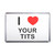 I Love Your Tits - Plastic Fridge Magnet