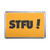 STFU! Shut the fuck up! - Plastic Fridge Magnet