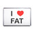 I Love Fat - Plastic Fridge Magnet