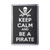 Keep Calm and Be A Pirate - Plastic Fridge Magnet